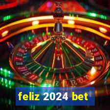 feliz 2024 bet